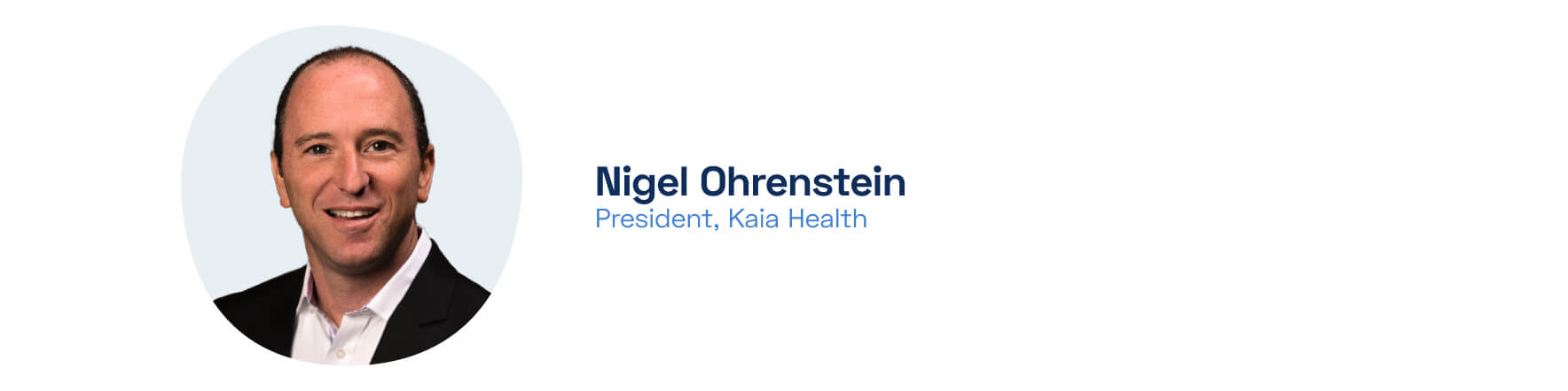 Profile photo of Nigel Ohrenstein Kaia Health's President.